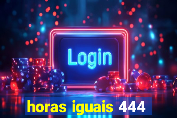 horas iguais 444